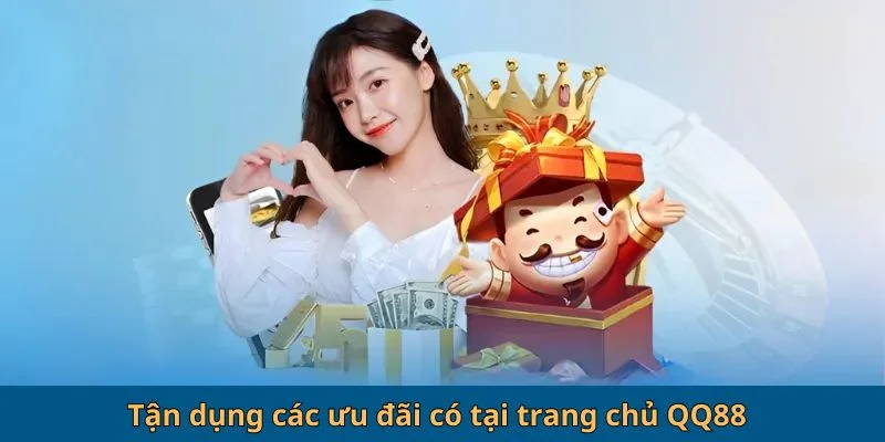 Tận dụng các ưu đãi có tại trang chủ QQ88