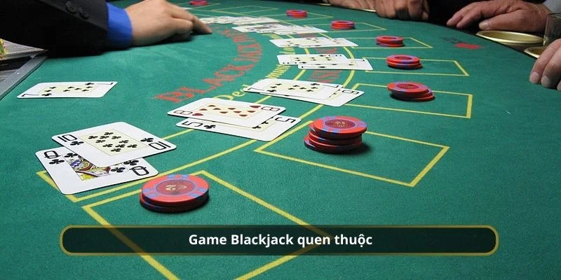 Trải nghiệm chơi Blackjack với cơ chế đổi thưởng đáng mơ ước